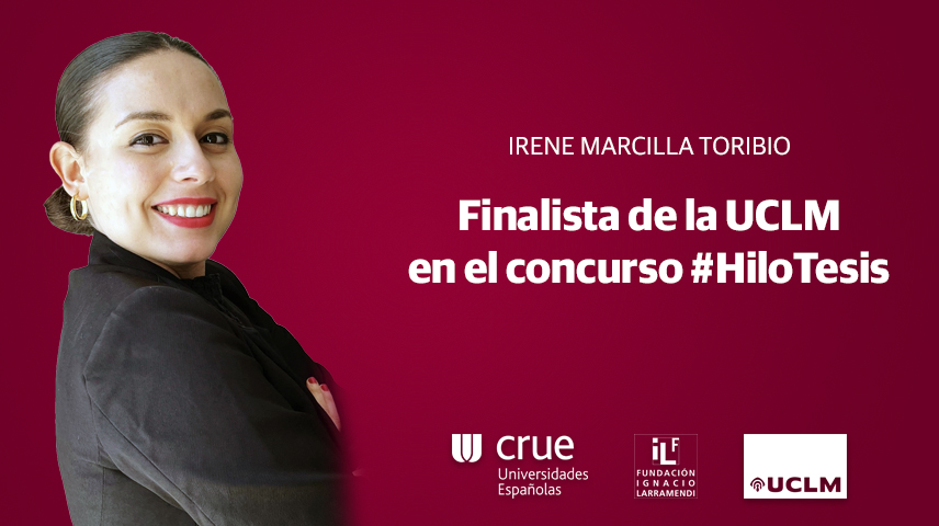 La doctoranda Irene Marcilla Toribio representará a la UCLM en la fase final del concurso #HiloTesis